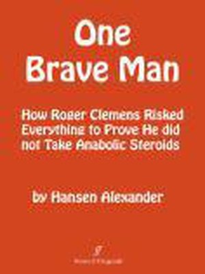 cover image of ONE BRAVE MAN; How Roger Clemens Risked Everything to Prove He Did Not Take Anabolic Steroids